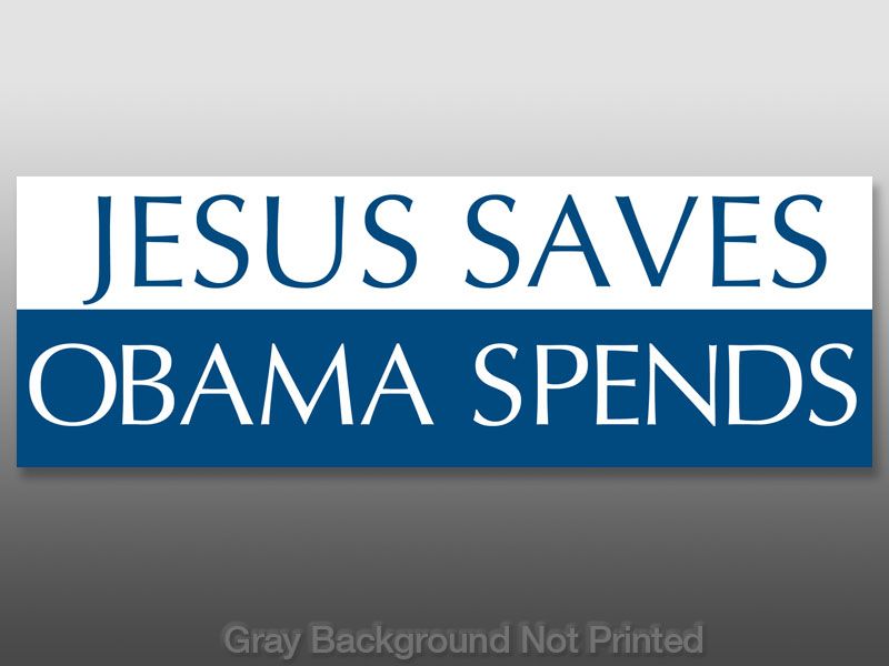 Jesus Saves Obama Spends Sticker   funny christian anti  