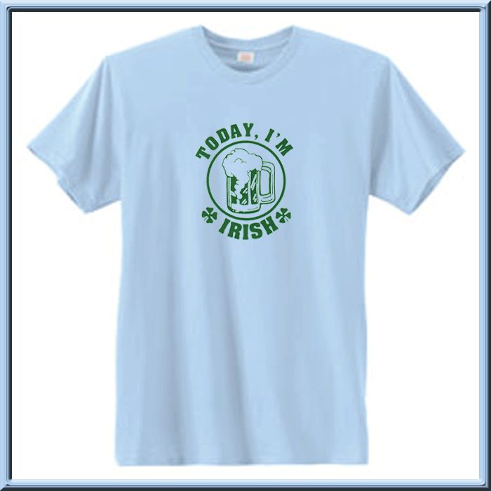 Today Im Irish St. Patricks Day Shirts S 2X,3X,4X,5X  