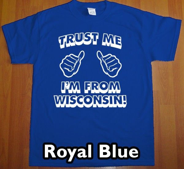 trust me WISCONSIN T Shirt new state funny tee  